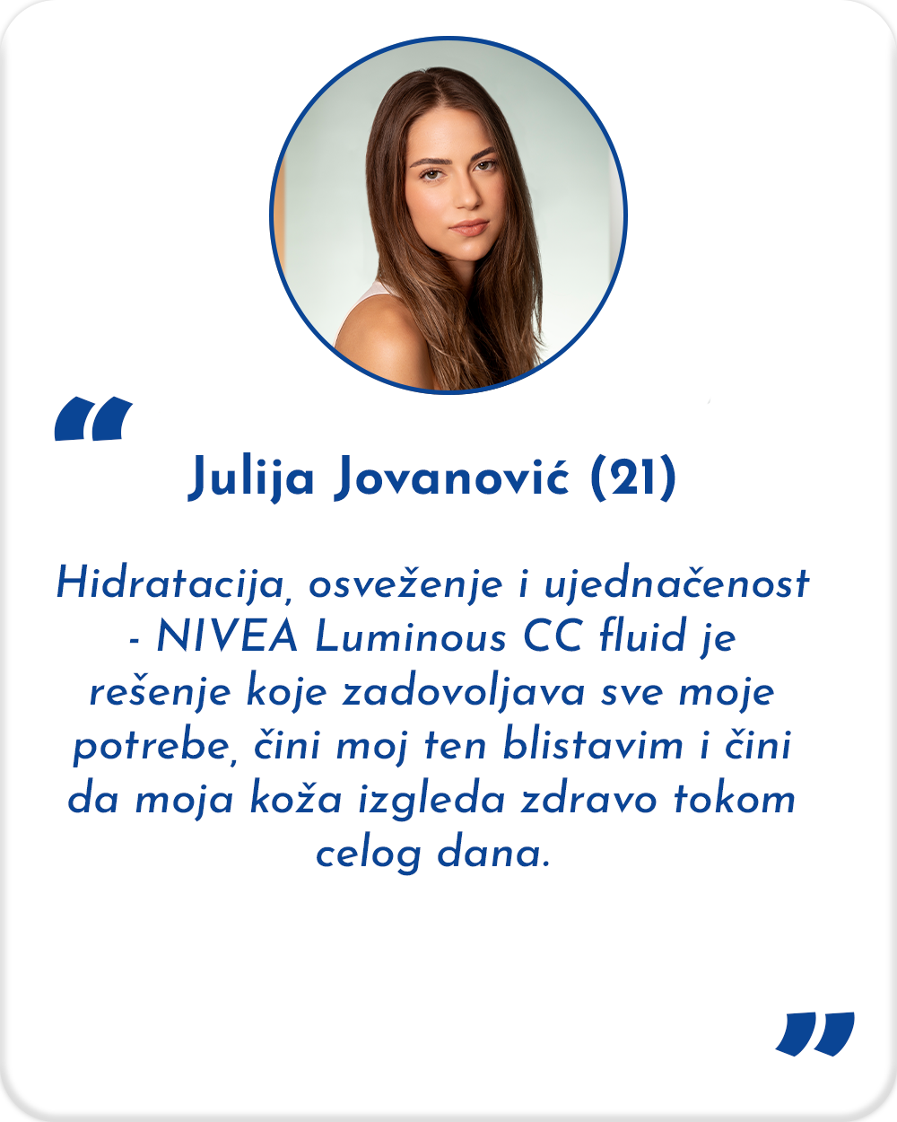 Testirale ste NIVEA Luminous630® CC fluid 3 u 1 i uverile se da je moguće imati sve u jednoj bočici! Julija 1 Testirale ste NIVEA Luminous630® CC fluid 3 u 1 i uverile se da je moguće imati sve u jednoj bočici!