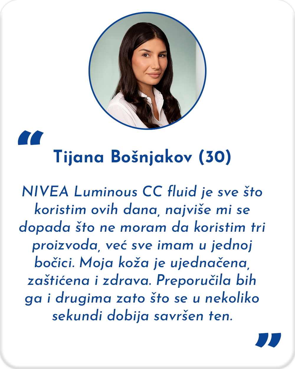 Testirale ste NIVEA Luminous630® CC fluid 3 u 1 i uverile se da je moguće imati sve u jednoj bočici! Tijana2 3 Testirale ste NIVEA Luminous630® CC fluid 3 u 1 i uverile se da je moguće imati sve u jednoj bočici!