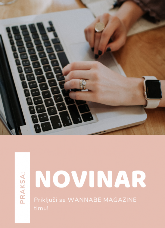 PRAKSA: Tražimo NOVINARA – priključi se WANNABE MAGAZINE timu!