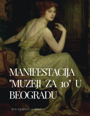 Manifestacija “Muzeji za 10” – koje muzeje i galerije posetiti u Beogradu